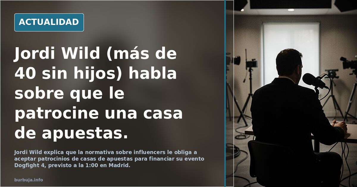 Jordi Wild (más de 40 sin hijos) habla sobre que le patrocine una casa de apuestas.