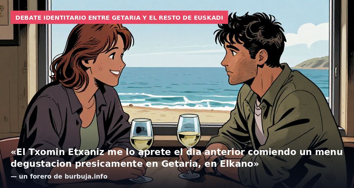 Debate identitario entre Getaria y el resto de Euskadi: «El Txomin Etxaniz me lo aprete el dia anterior comiendo un menu degustacion presicamente en Getaria, en Elkano» — un forero de burbuja.info