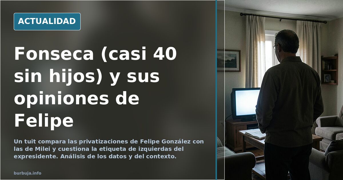 Fonseca (casi 40 sin hijos) y sus opiniones de Felipe