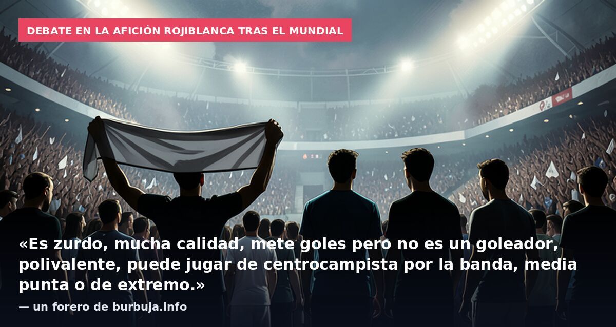 Debate en la afición rojiblanca tras el Mundial: «Es zurdo, mucha calidad, mete goles pero no es un goleador, polivalente, puede jugar de centrocampista por la banda, media punta o de extremo.» — un forero de burbuja.info