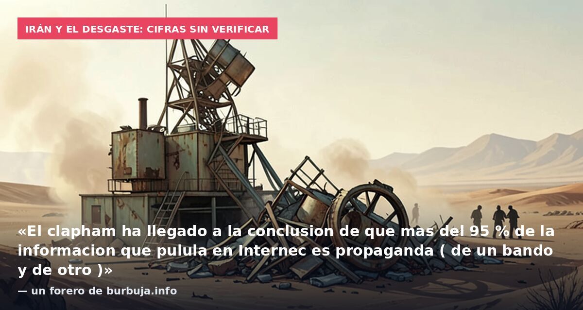 Irán y el desgaste: cifras sin verificar: «El clapham ha llegado a la conclusion de que mas del 95 % de la informacion que pulula en Internec es propaganda ( de un bando y de otro )» — un forero de burbuja.info