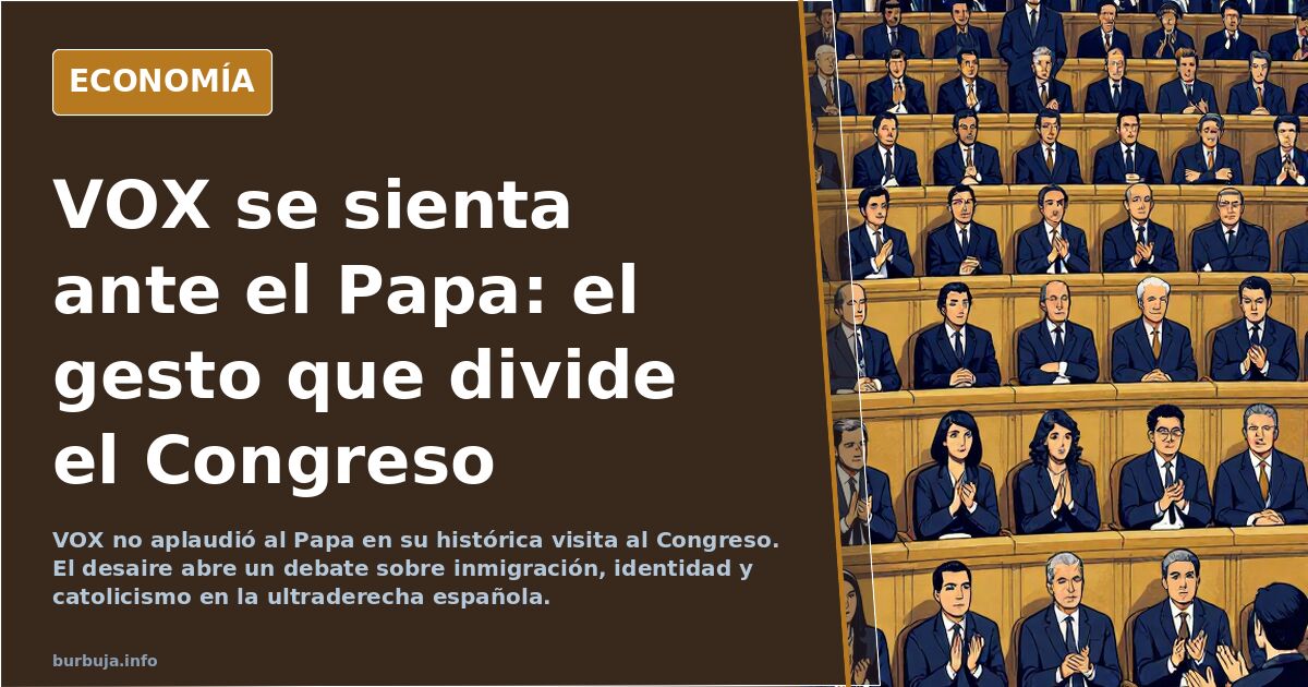 VOX se sienta ante el Papa: el gesto que divide el Congreso