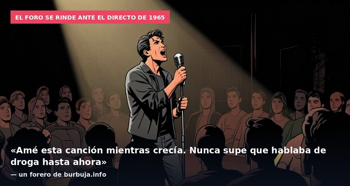 El foro se rinde ante el directo de 1965: «Amé esta canción mientras crecía. Nunca supe que hablaba de droga hasta ahora» — un forero de burbuja.info