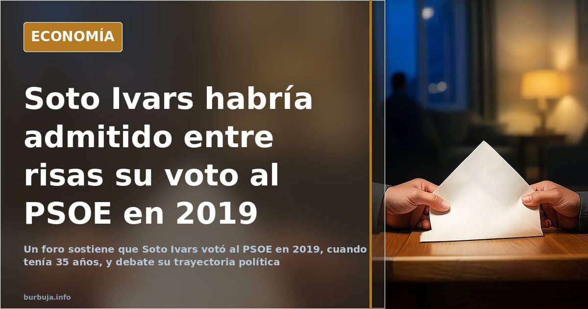 Soto Ivars votó al PSOE en 2019, según un foro