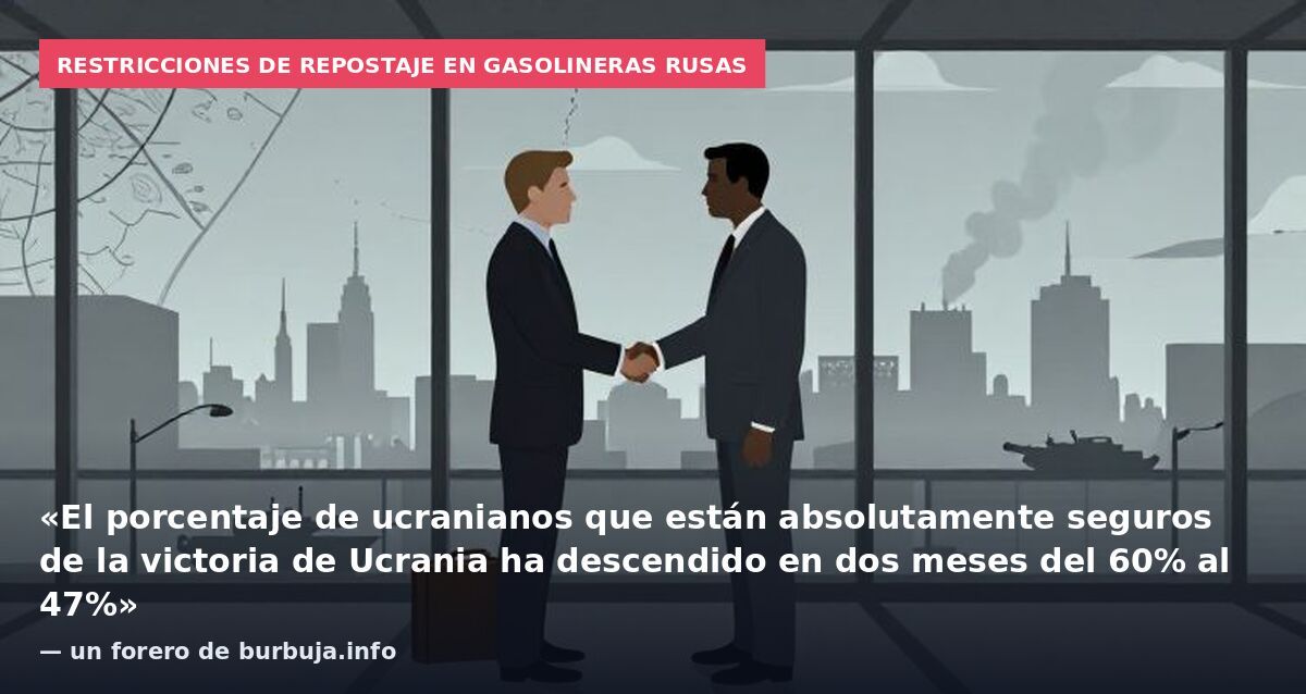 Restricciones de repostaje en gasolineras rusas: «El porcentaje de ucranianos que están absolutamente seguros de la victoria de Ucrania ha descendido en dos meses del 60% al 47%» — un forero de burbuja.info