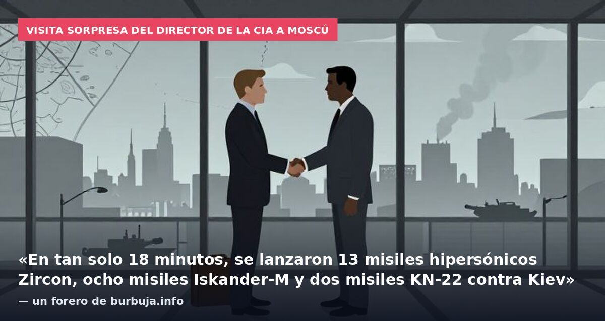 Visita sorpresa del director de la CIA a Moscú: «En tan solo 18 minutos, se lanzaron 13 misiles hipersónicos Zircon, ocho misiles Iskander-M y dos misiles KN-22 contra Kiev» — un forero de burbuja.info