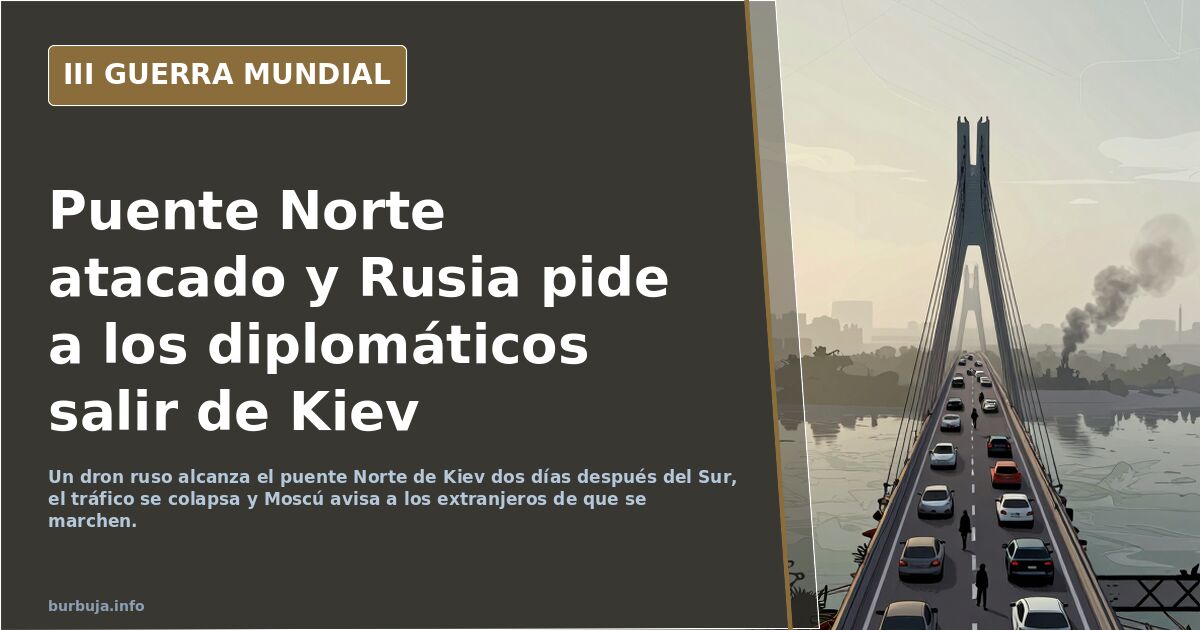 Puente Norte atacado y Rusia pide a los diplomáticos salir de Kiev