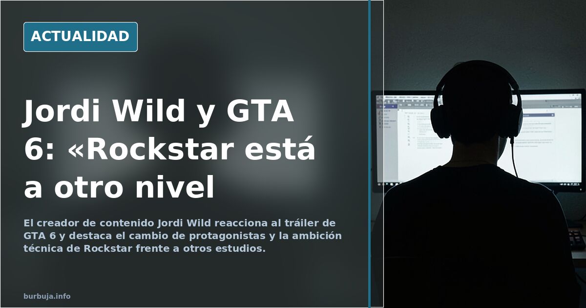 Jordi wild (más de 40 sin hijos) le ha flipado el juego de la empresa woke