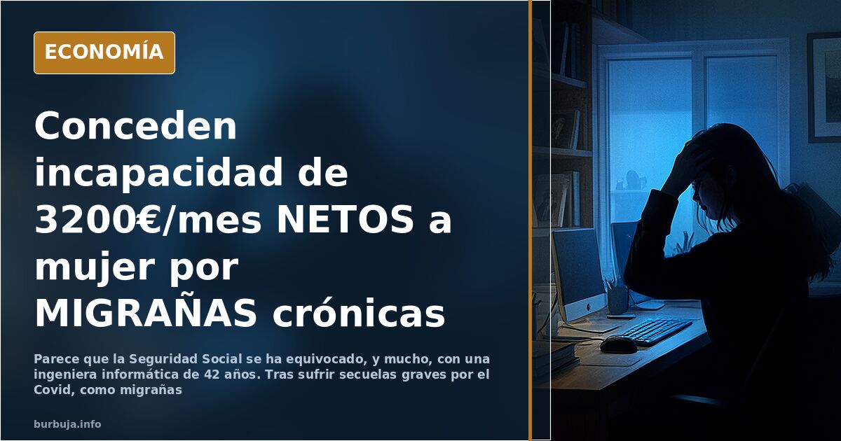 Conceden incapacidad de 3200€/mes NETOS a mujer por MIGRAÑAS crónicas