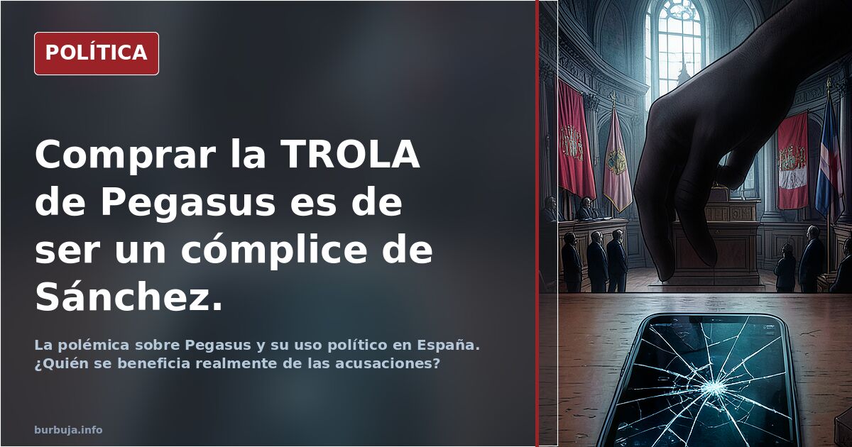 Comprar la TROLA de Pegasus es de ser un cómplice de Sánchez.