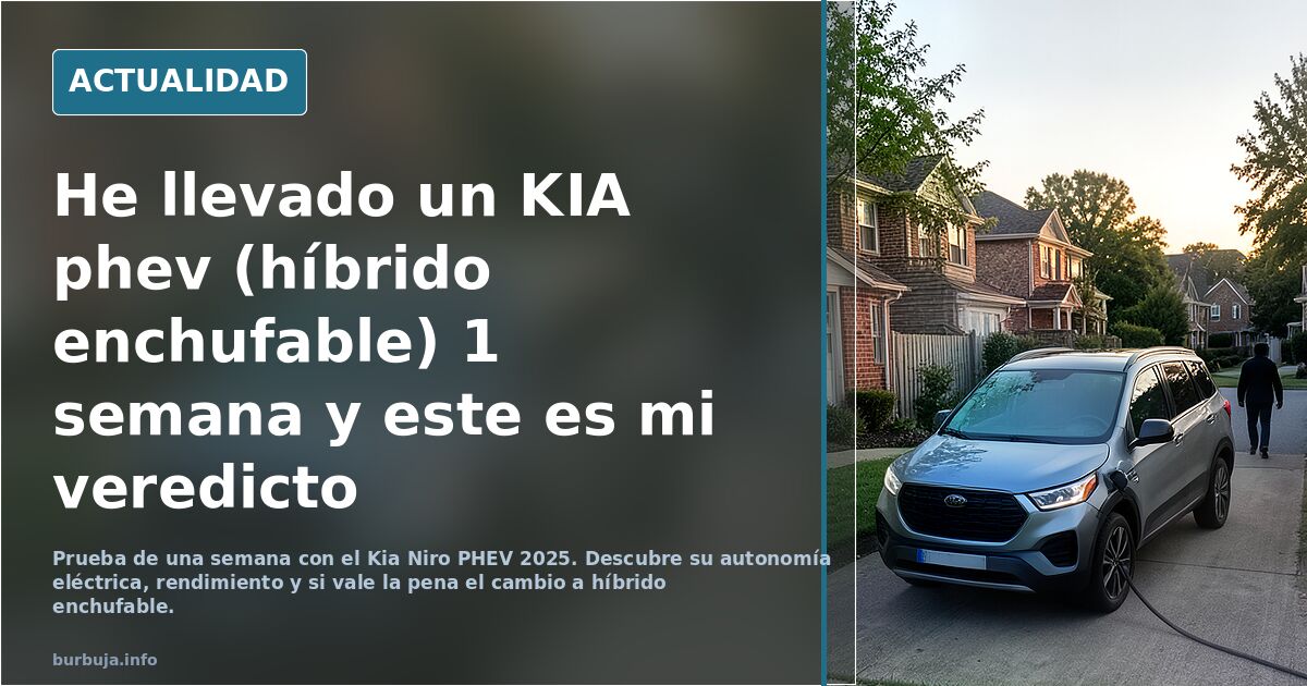He llevado un KIA phev (híbrido enchufable) 1 semana y este es mi veredicto