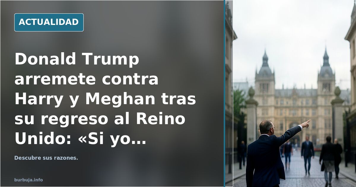 Donald Trump arremete contra Harry y Meghan tras su regreso al Reino Unido: «Si yo fuera la familia real no los habría aceptado»
