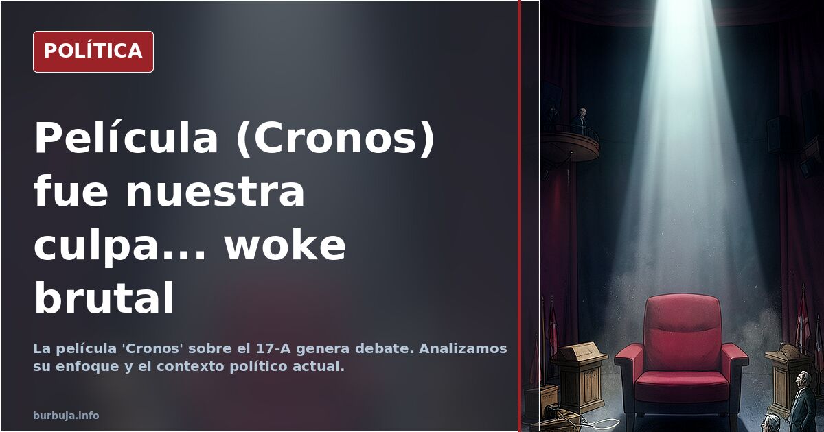 Película (Cronos) fue nuestra culpa... woke brutal