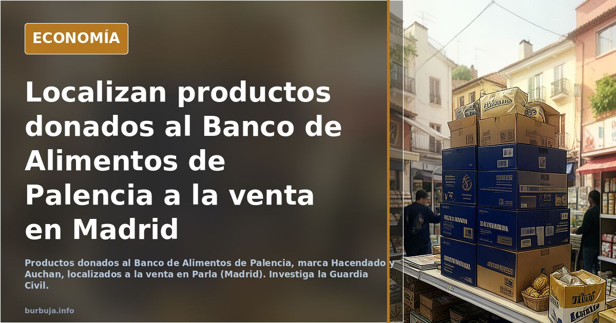 Localizan productos donados al Banco de Alimentos de Palencia a la venta en Madrid