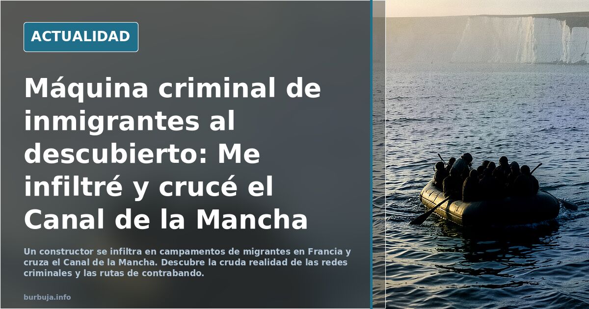 Máquina criminal de inmigrantes al descubierto: Me infiltré y crucé el Canal de la Mancha
