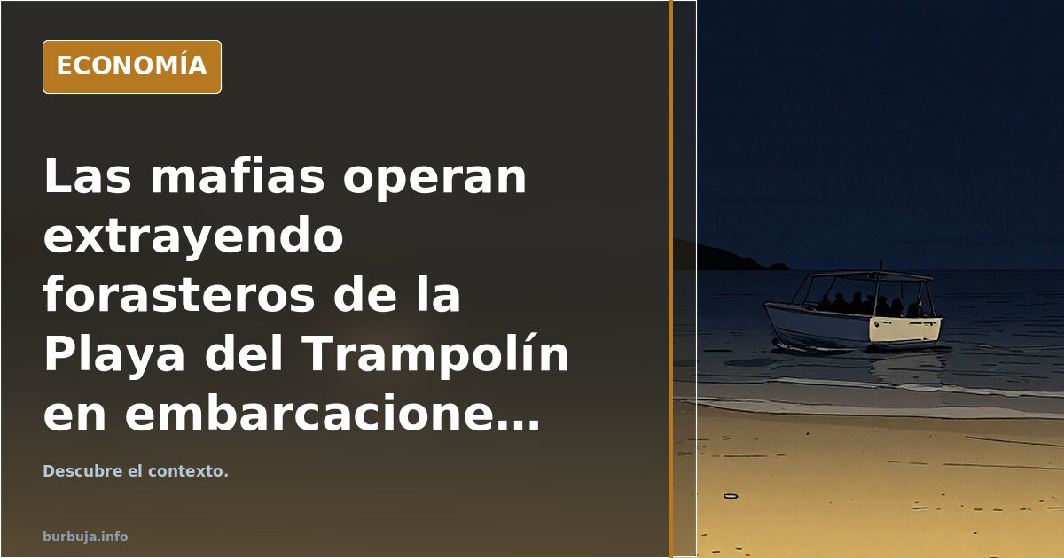 Las mafias operan extrayendo inmigrantes de la Playa del Trampolín en embarcaciones rápidas para trasladarlos a la península.