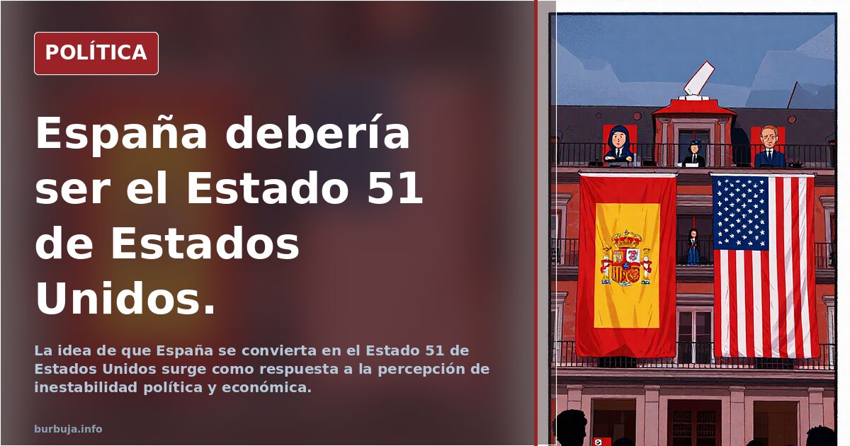 España debería ser el Estado 51 de Estados Unidos.