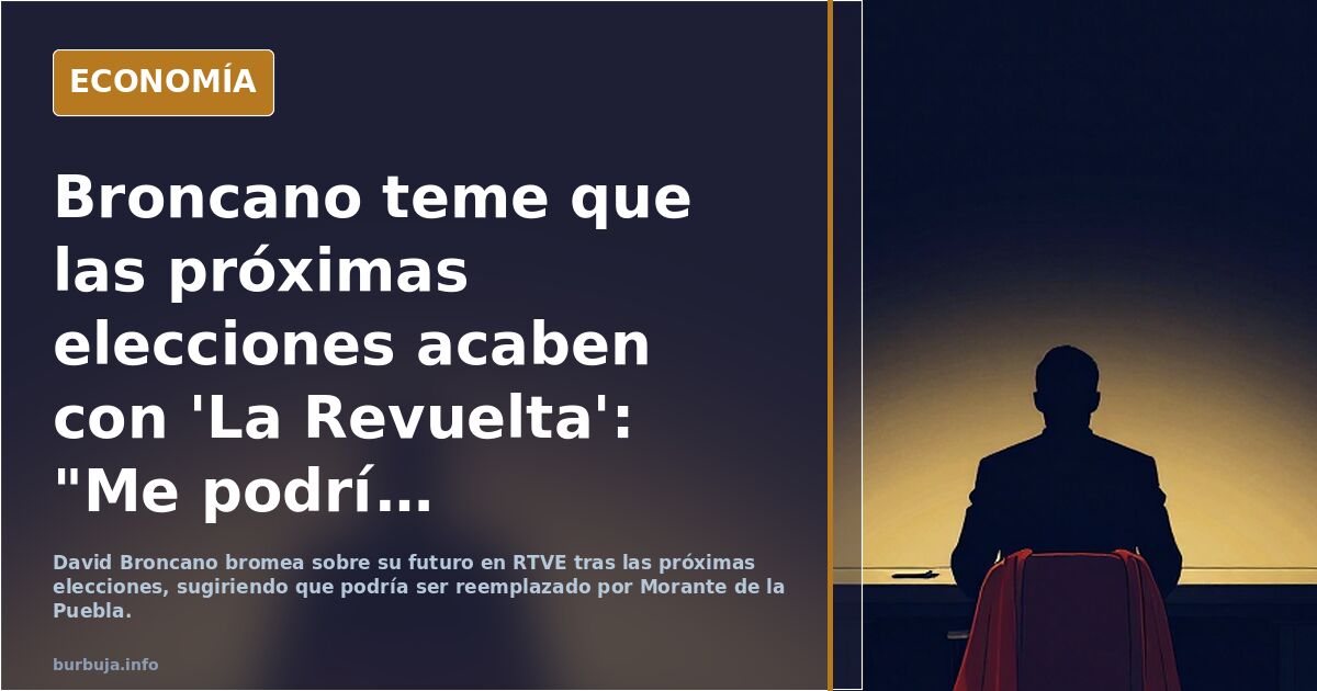 Broncano teme que las próximas elecciones acaben con 'La Revuelta': "Me podría reemplazar perfectamente Morante de la Puebla"