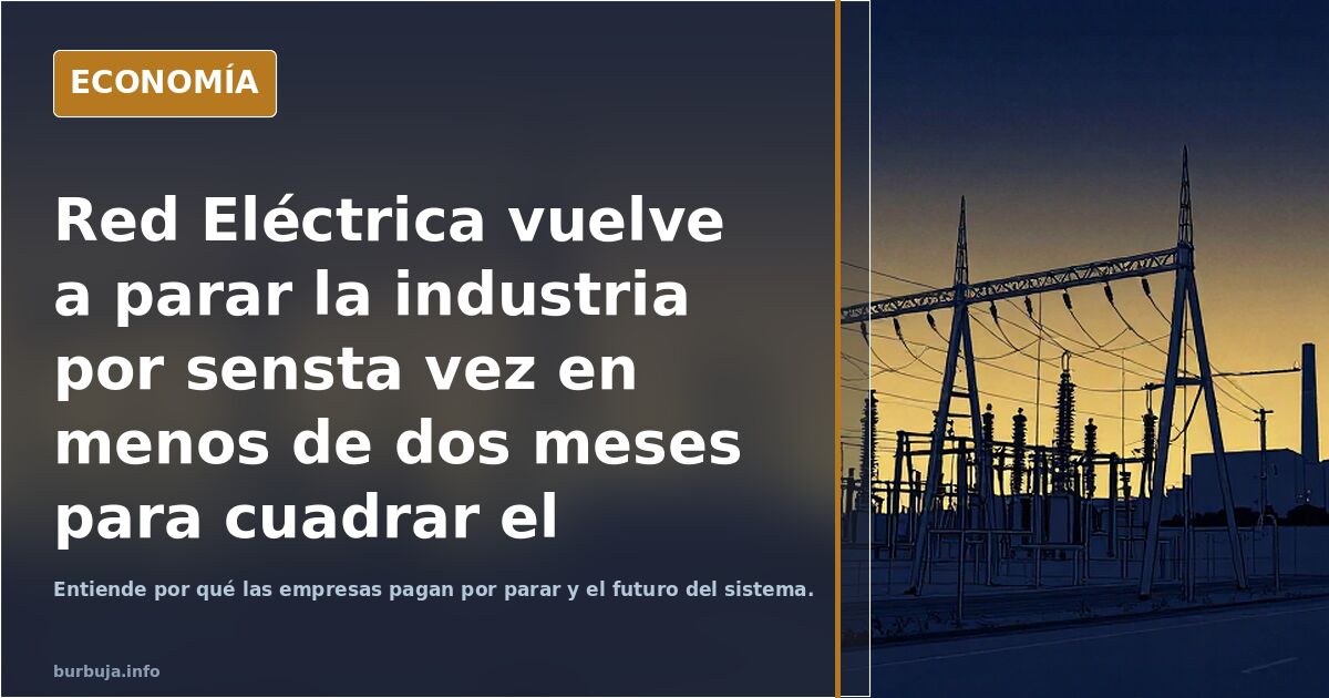 Red Eléctrica vuelve a parar la industria por sensta vez en menos de dos meses para cuadrar el sistema eléctrico