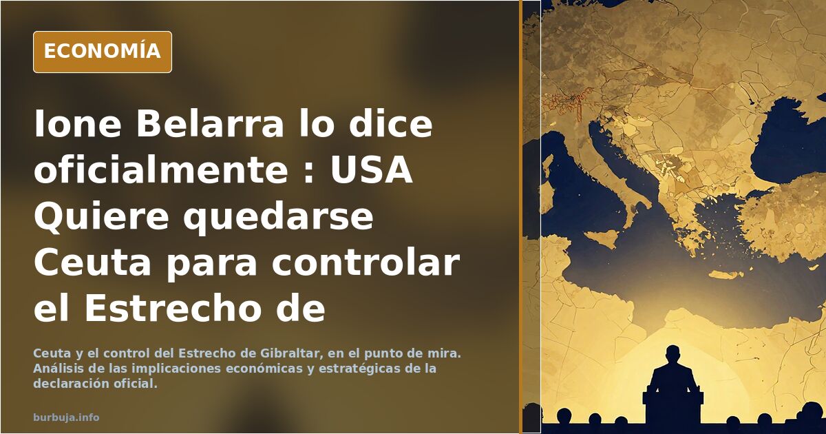 Ione Belarra lo dice oficialmente : USA Quiere quedarse Ceuta para controlar el Estrecho de Gibraltar