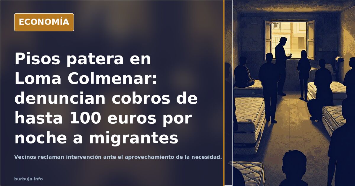 Pisos patera en Loma Colmenar: denuncian cobros de hasta 100 euros por noche a migrantes