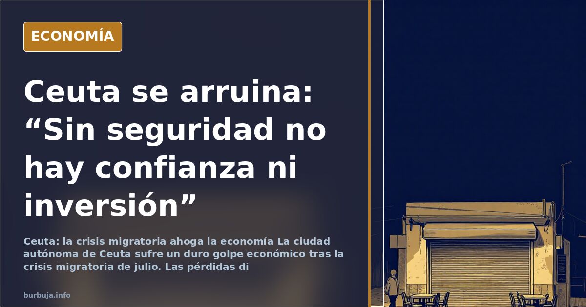 Ceuta se arruina: “Sin seguridad no hay confianza ni inversión”