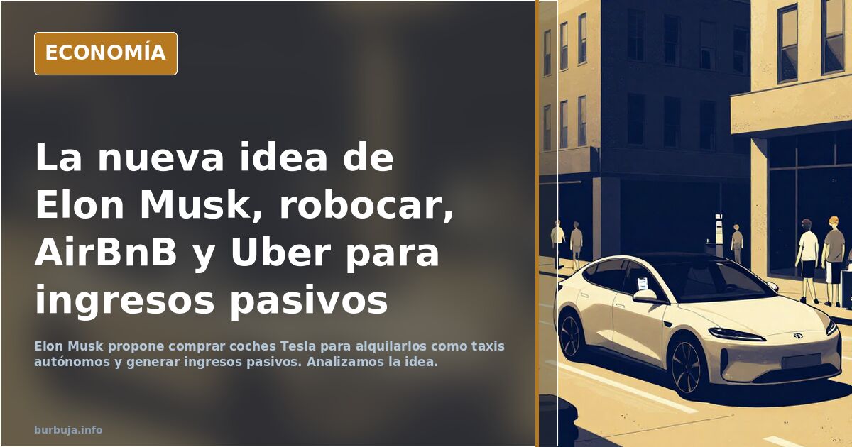 La nueva idea de Elon Musk, robocar, AirBnB y Uber para ingresos pasivos