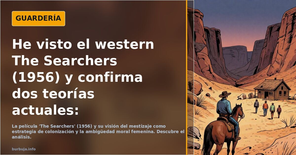 He visto el western The Searchers (1956) y confirma dos teorías actuales: colonización mediante mestizaje y amoralidad femenina.