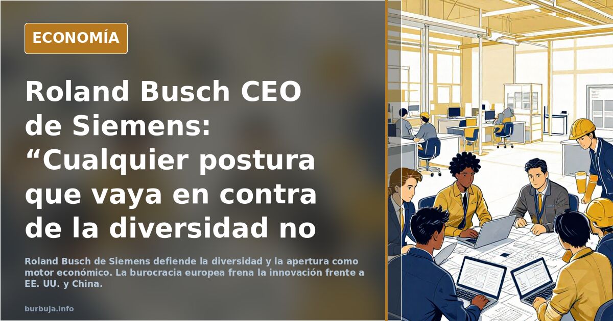 Roland Busch CEO de Siemens: “Cualquier postura que vaya en contra de la diversidad no es buena para Alemania ni para las empresas” :)