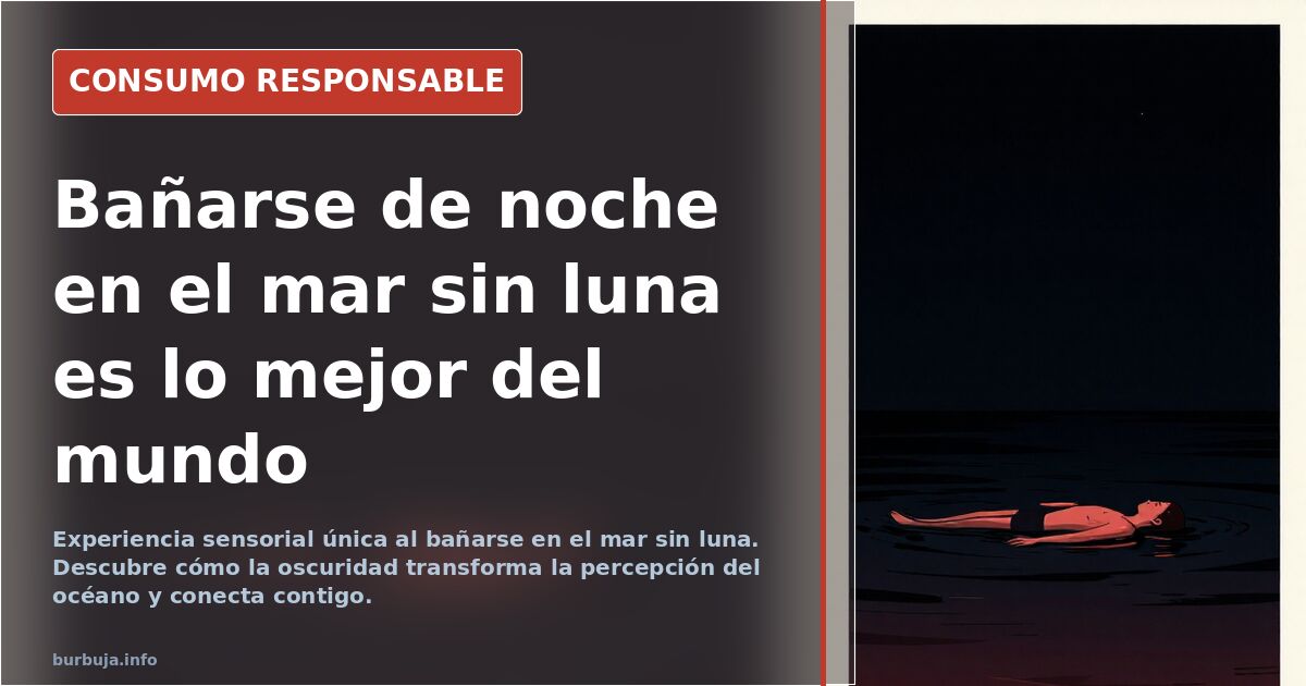 Bañarse de noche en el mar sin luna es lo mejor del mundo