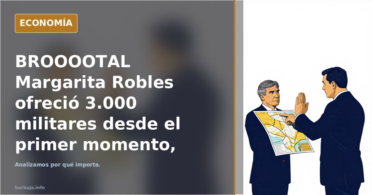 BROOOOTAL Margarita Robles ofreció 3.000 militares desde el primer momento, Marlaska los rechazó y al día siguiente aceptó 250 pero solo para pasear