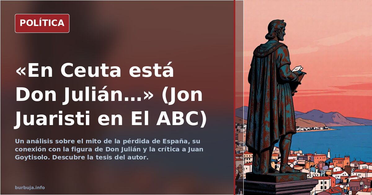 «En Ceuta está Don Julián…» (Jon Juaristi en El ABC)