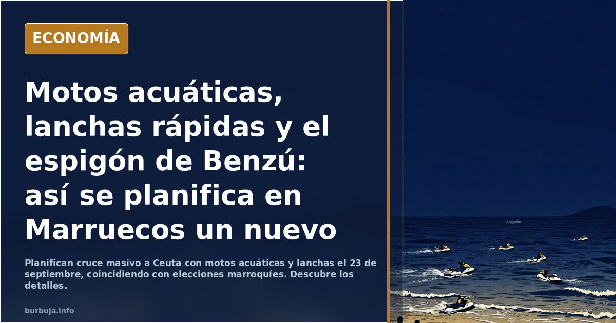 Motos acuáticas, lanchas rápidas y el espigón de Benzú: así se planifica en Marruecos un nuevo asalto fronterizo a Ceuta el 23 de septiembre