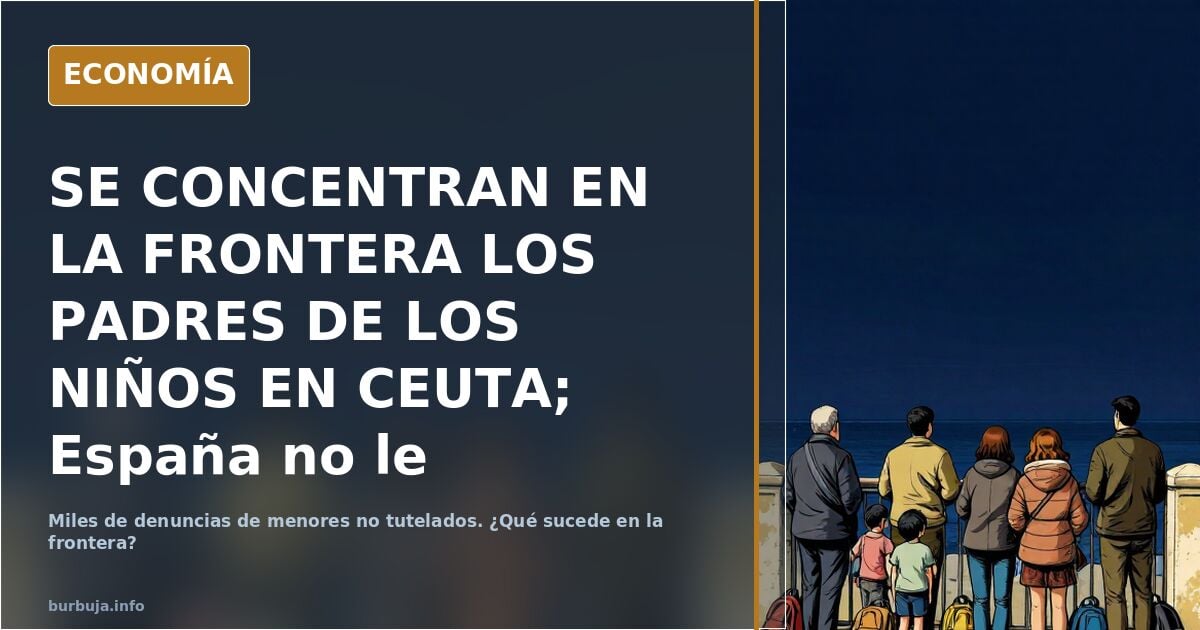 Se concentran en la frontera los padres de los niños en Ceuta; España no le devuelve sus hijos