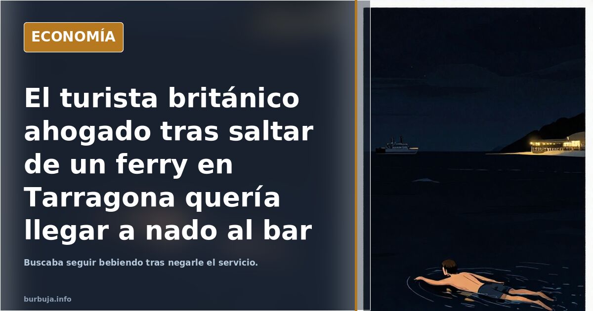 El turista británico ahogado tras saltar de un ferry en Tarragona quería llegar a nado al bar de la playa porque en el barco no le atendían