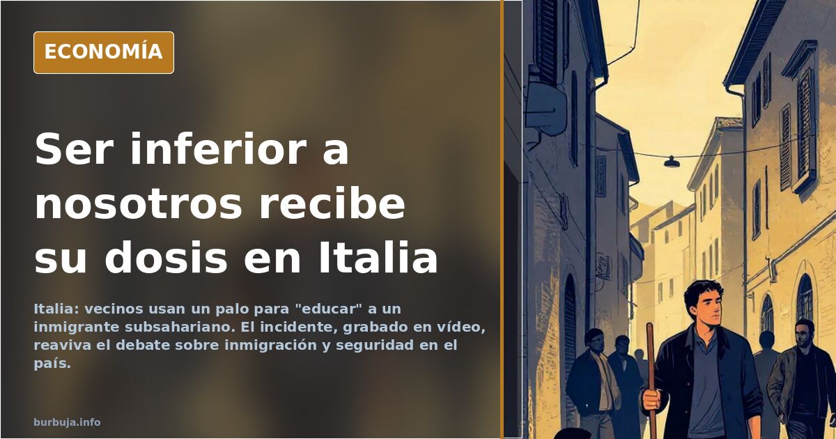 Ser inferior a nosotros recibe su dosis en Italia