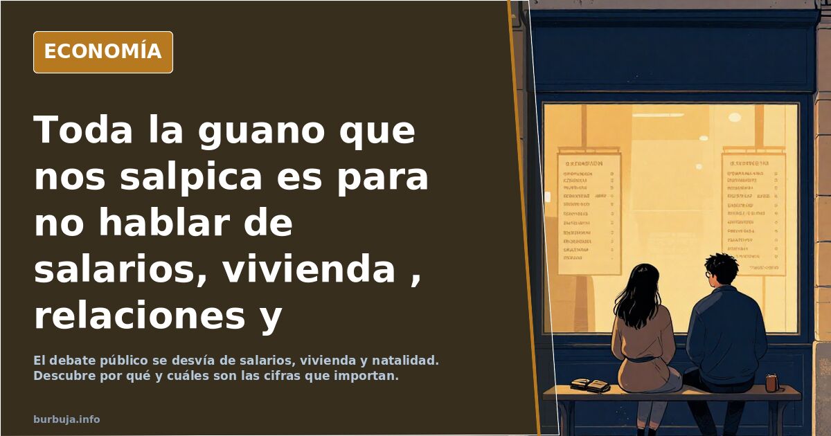 Toda la mierda que nos salpica es para no hablar de salarios, vivienda , relaciones y desempleo los problemas reales