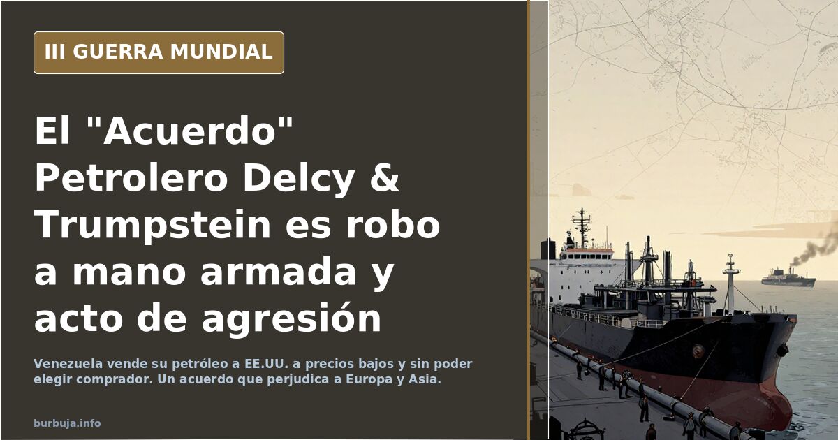 El "Acuerdo" Petrolero Delcy & Trumpstein es robo a mano armada y acto de agresión contra Europa / Asia