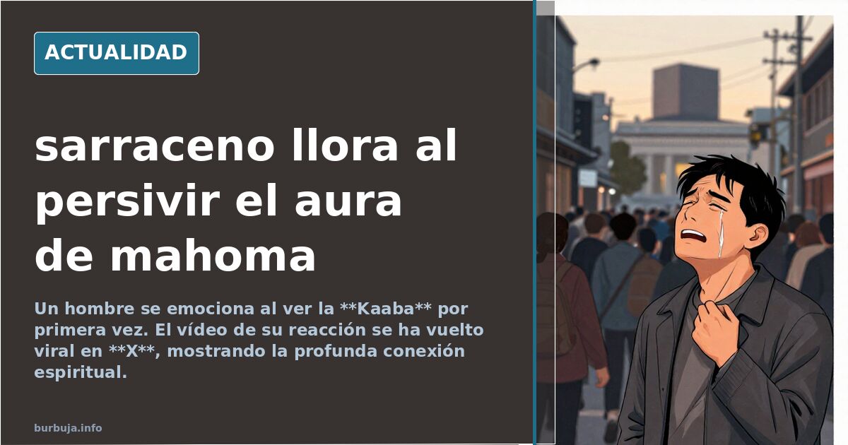Un hombre llora al sentir el aura de Mahoma