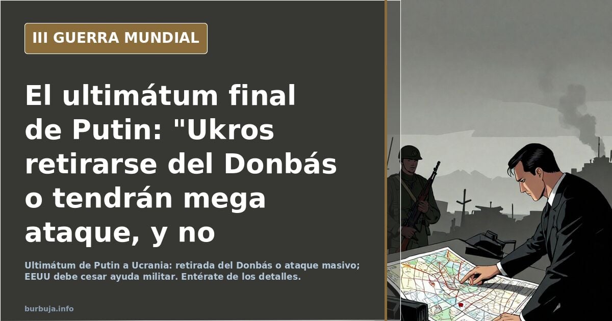 El ultimátum final de pilinguin: "Ukros retirarse del Donbás o tendrán mega ataque, y no ingresar a OTAN" y "EEUU no suministrar más armas e inteligencia"