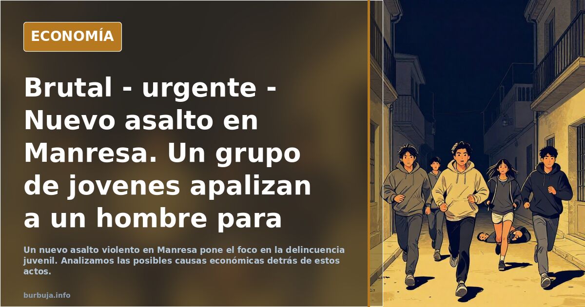Brutal - urgente - Nuevo asalto en Manresa. Un grupo de jovenes apalizan a un hombre para robarle.