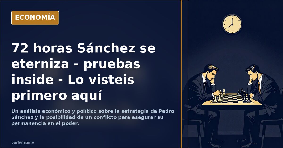 72 horas Sánchez se eterniza - pruebas inside - Lo visteis primero aquí