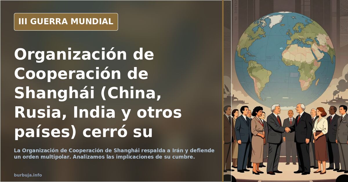 Organización de Cooperación de Shanghái (China, Rusia, India y otros países) cerró su cumbre con un Bloque Anti EEUU sin precedentes. Respaldan a Irán