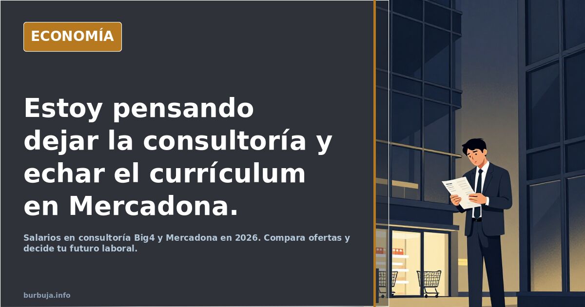 Estoy pensando dejar la consultoría y echar el currículum en Mercadona.