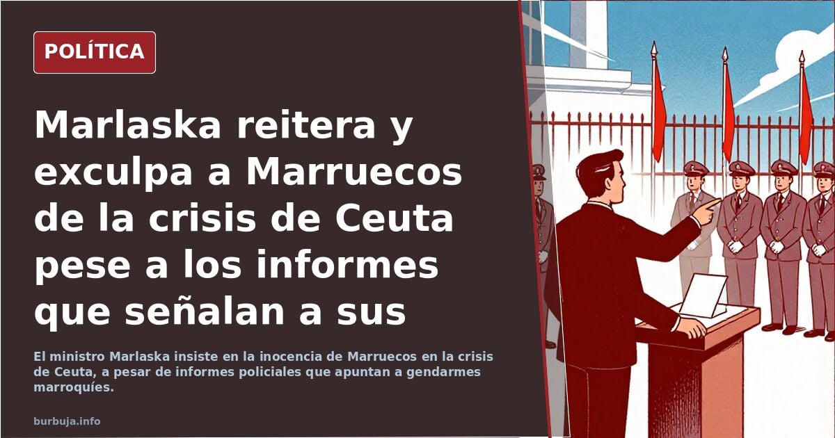 Marlaska reitera y exculpa a Marruecos de la crisis de Ceuta pese a los informes que señalan a sus gendarmes