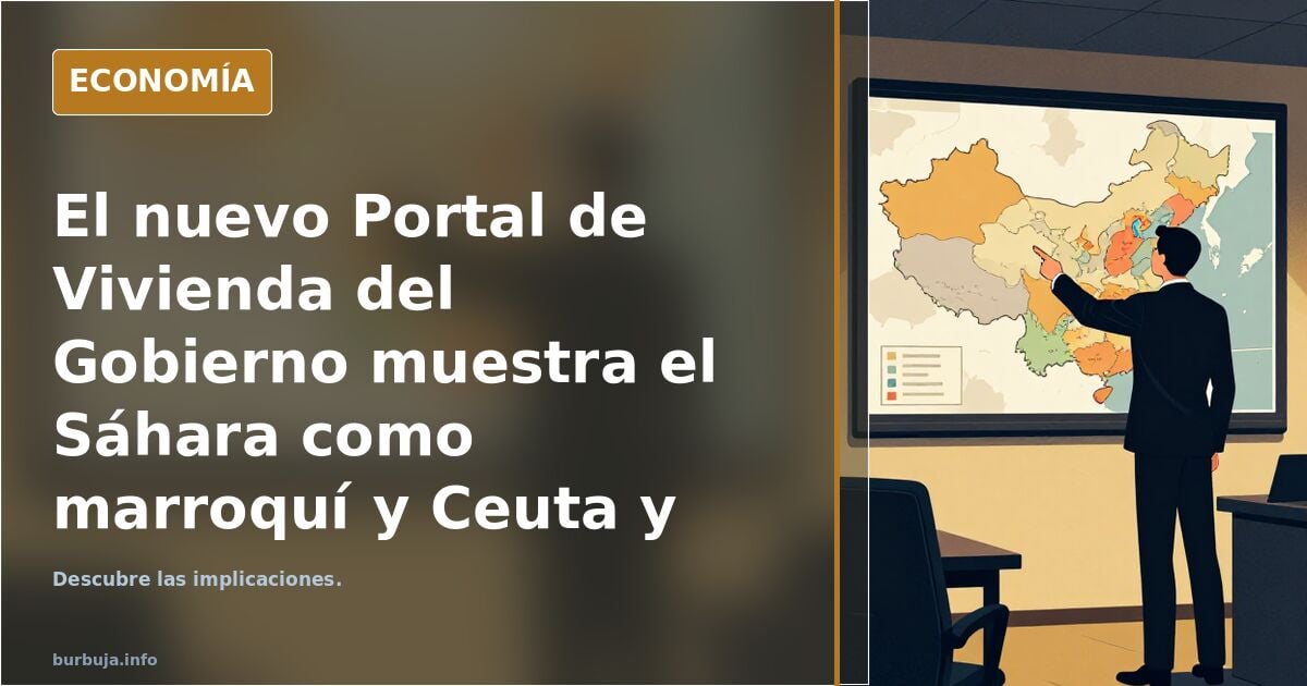 El nuevo Portal de Vivienda del Gobierno muestra el Sáhara como jovenlandés y Ceuta y Melilla como territorios en disputa