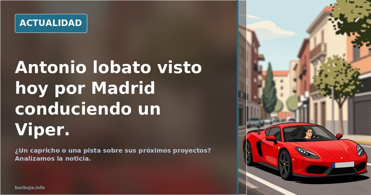 Antonio lobato visto hoy por Madrid conduciendo un Viper.