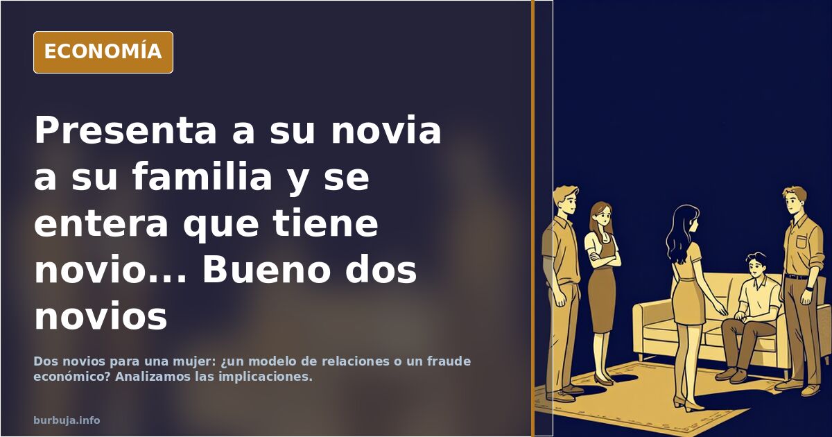 Presenta a su novia a su familia y se entera que tiene novio... Bueno dos novios