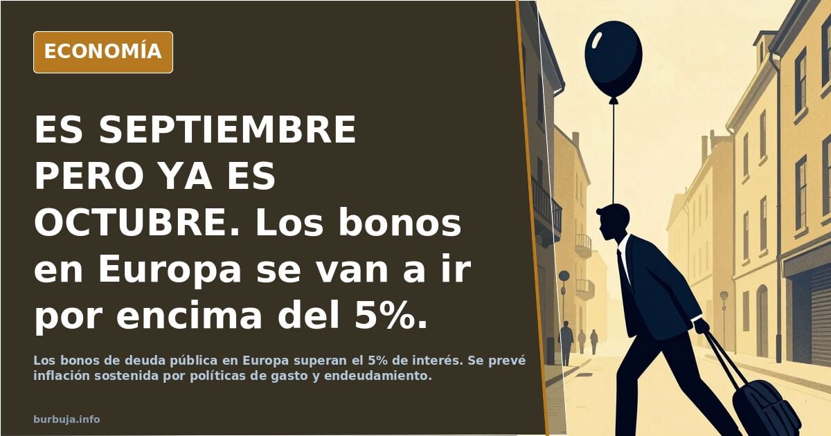 ES SEPTIEMBRE PERO YA ES OCTUBRE. Los bonos en Europa se van a ir por encima del 5%.