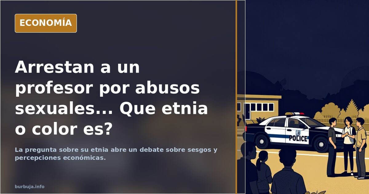 Arrestan a un profesor por abusos sensuales... Que etnia o tonalidad es?